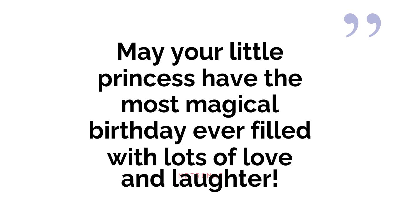 May your little princess have the most magical birthday ever filled with lots of love and laughter!