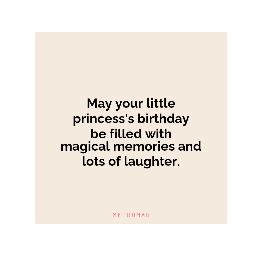 May your little princess's birthday be filled with magical memories and lots of laughter.