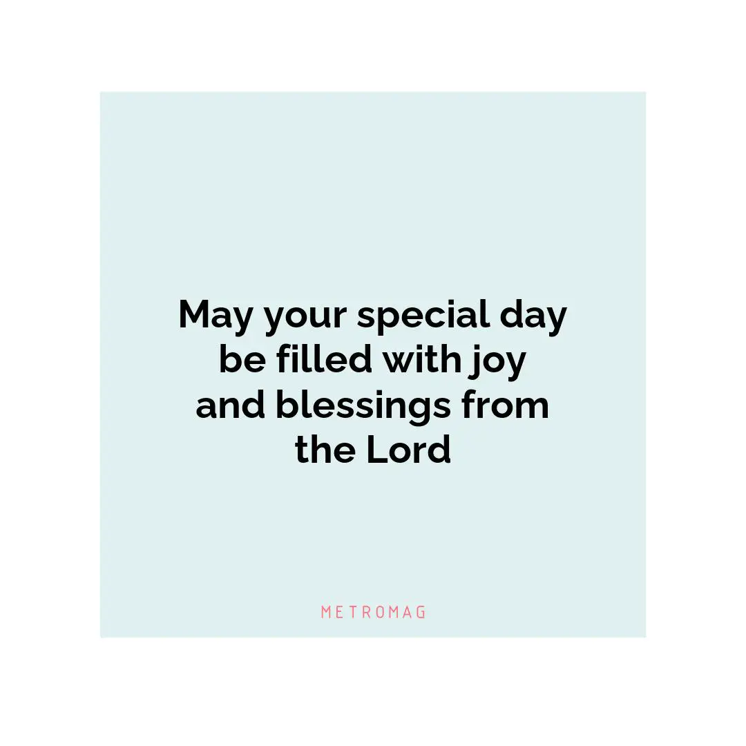 May your special day be filled with joy and blessings from the Lord