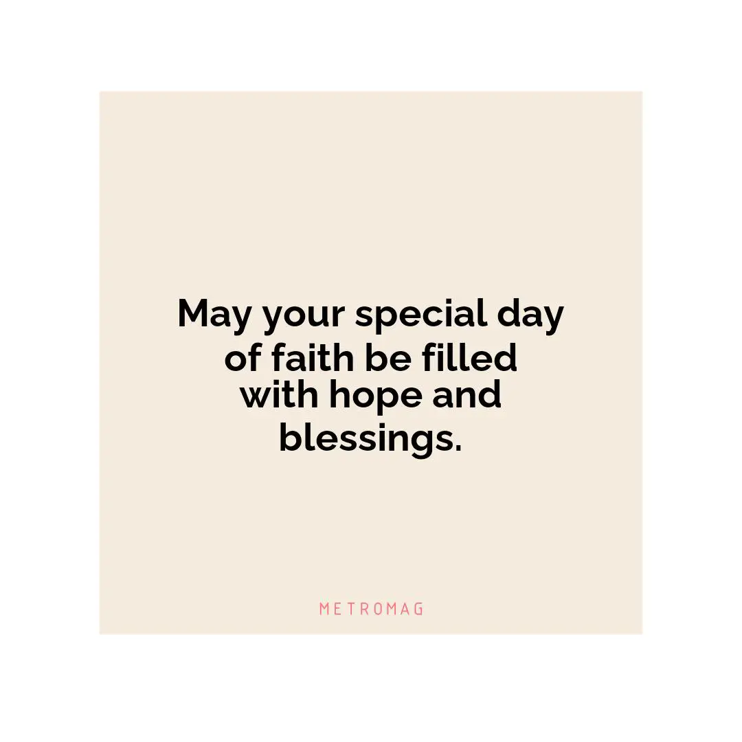May your special day of faith be filled with hope and blessings.