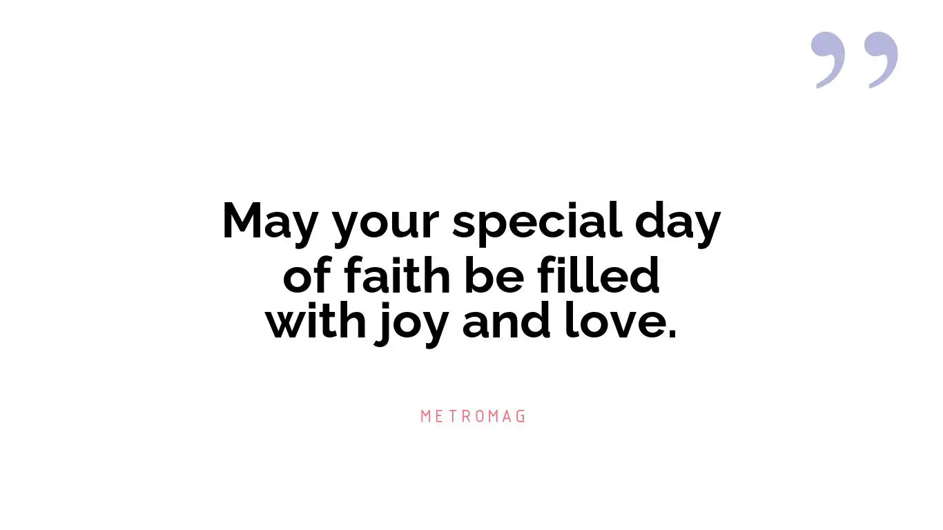 May your special day of faith be filled with joy and love.