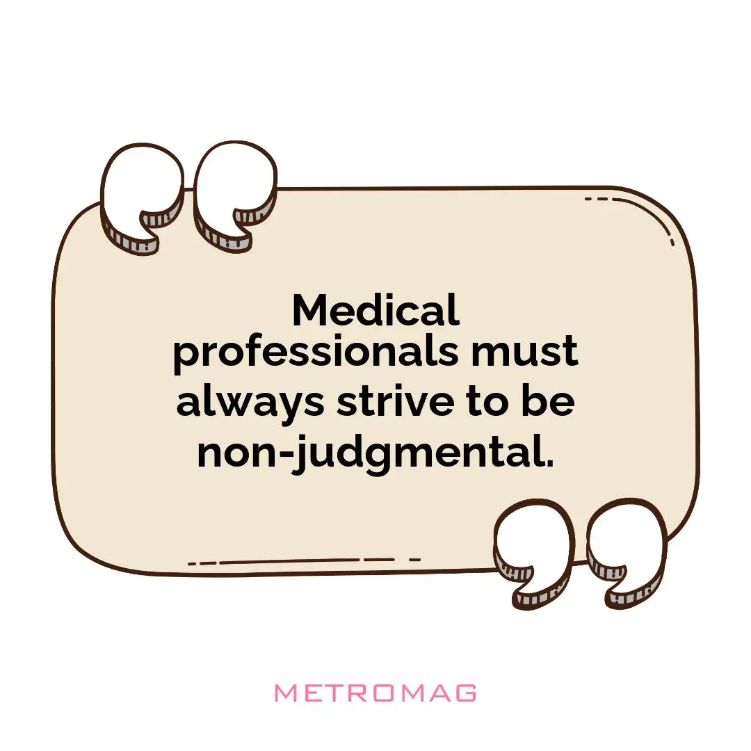 Medical professionals must always strive to be non-judgmental.