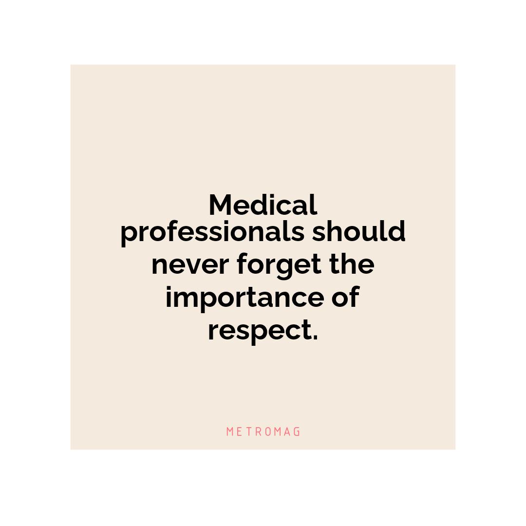 Medical professionals should never forget the importance of respect.