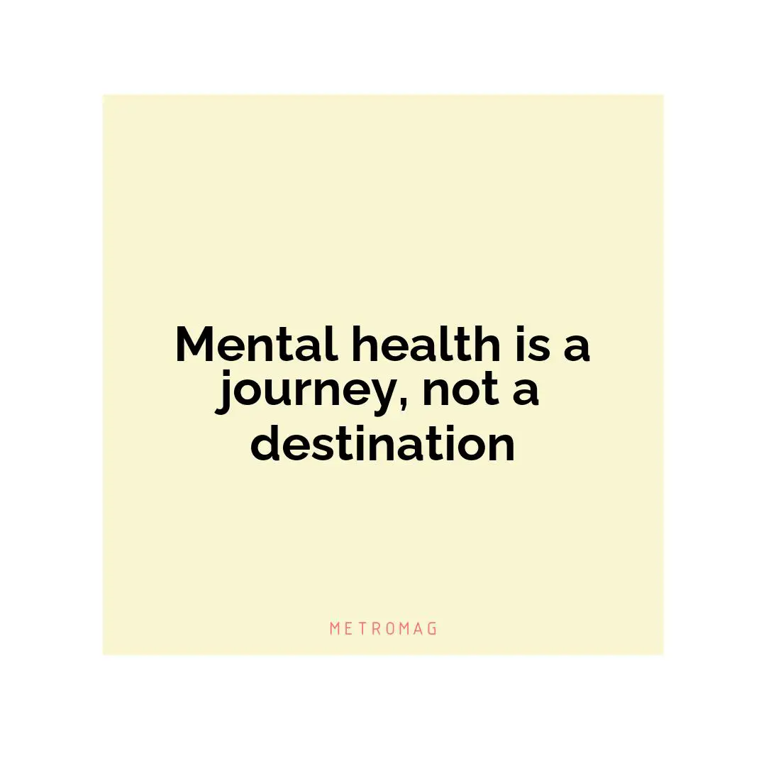Mental health is a journey, not a destination