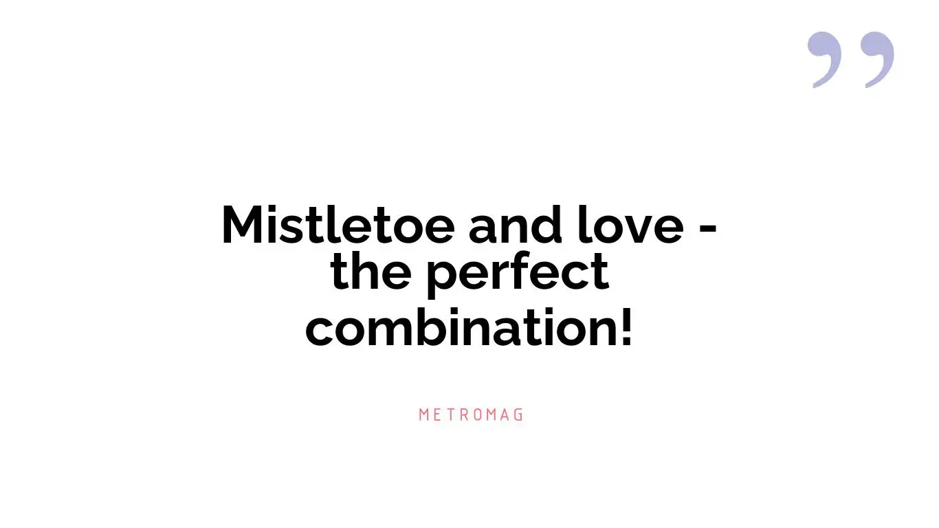 Mistletoe and love - the perfect combination!