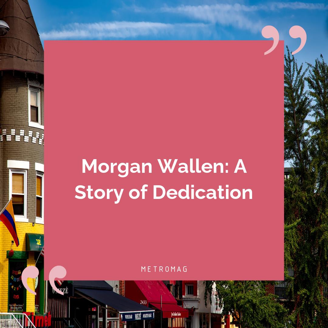 Morgan Wallen: A Story of Dedication