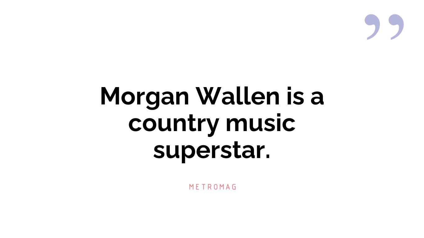 Morgan Wallen is a country music superstar.