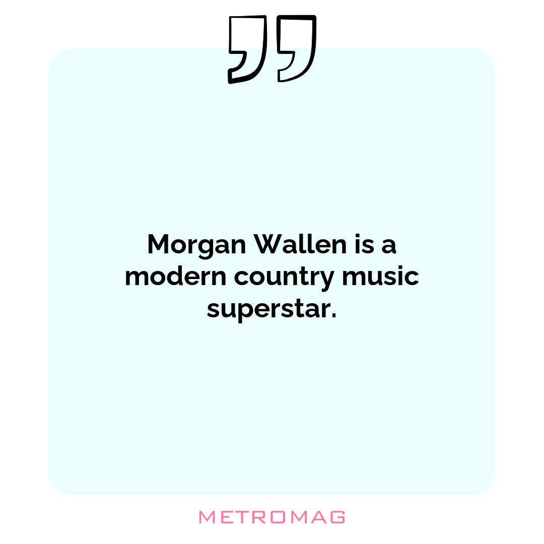Morgan Wallen is a modern country music superstar.