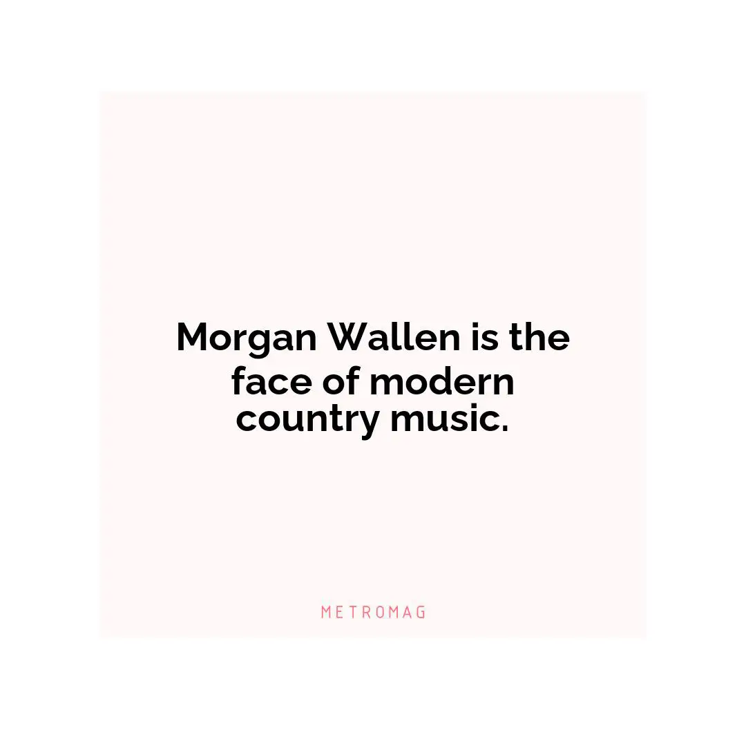 Morgan Wallen is the face of modern country music.