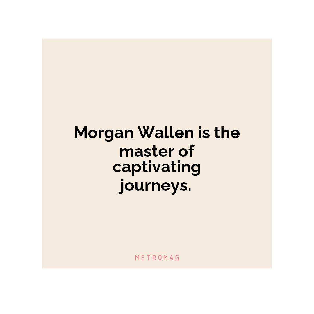 Morgan Wallen is the master of captivating journeys.