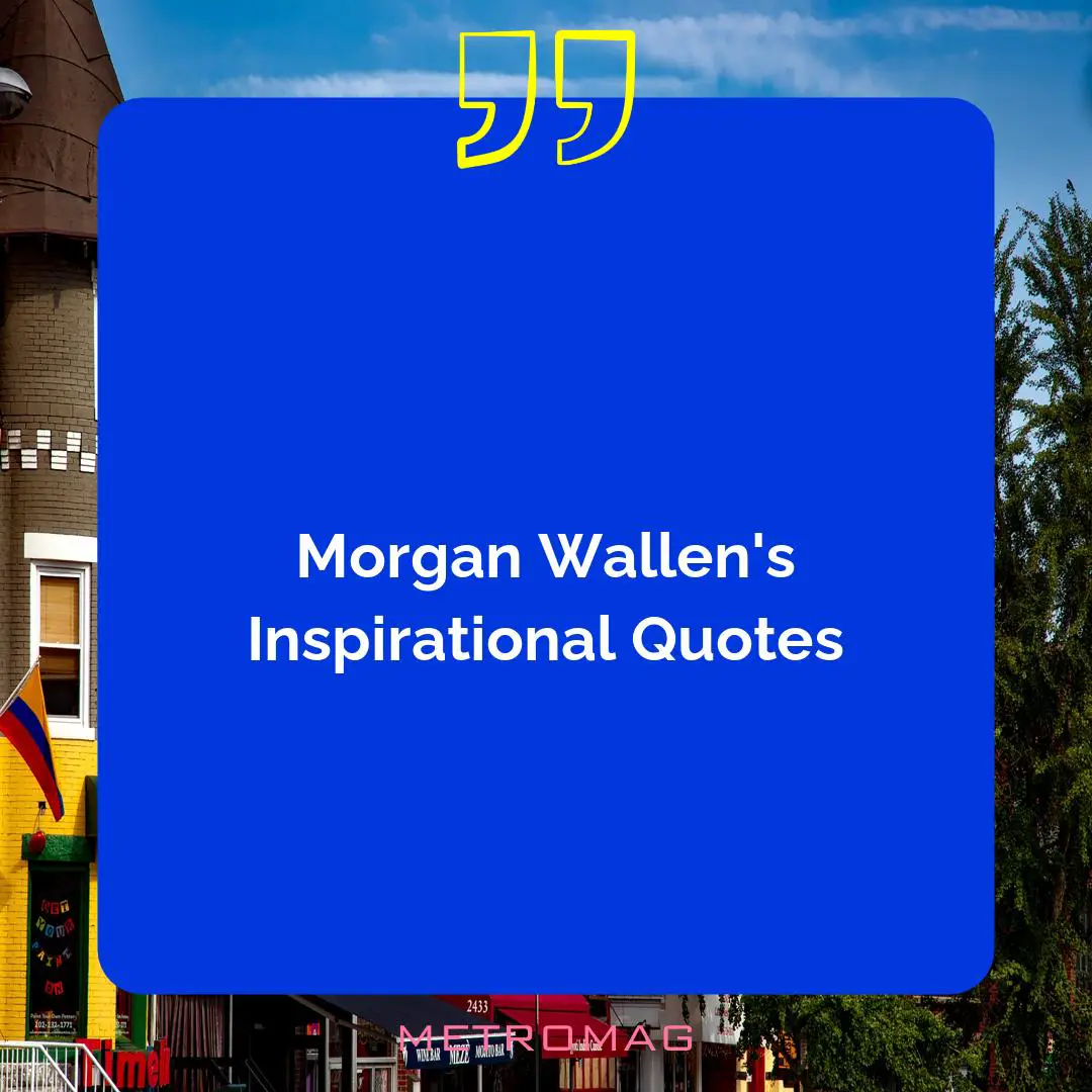 Morgan Wallen's Inspirational Quotes