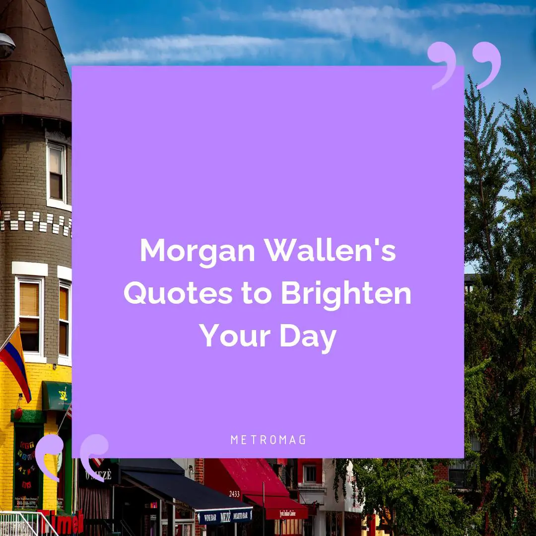 Morgan Wallen's Quotes to Brighten Your Day