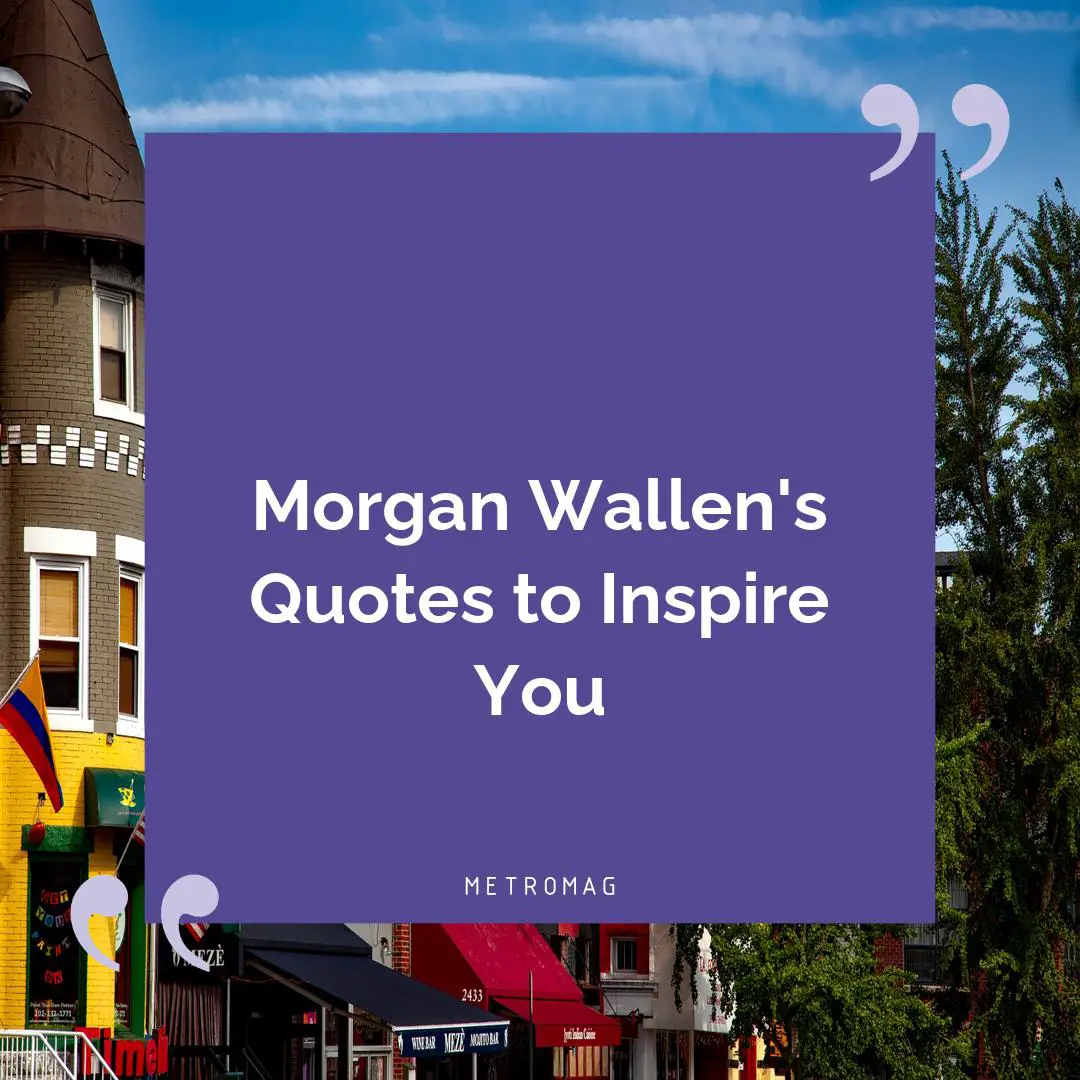 Morgan Wallen's Quotes to Inspire You