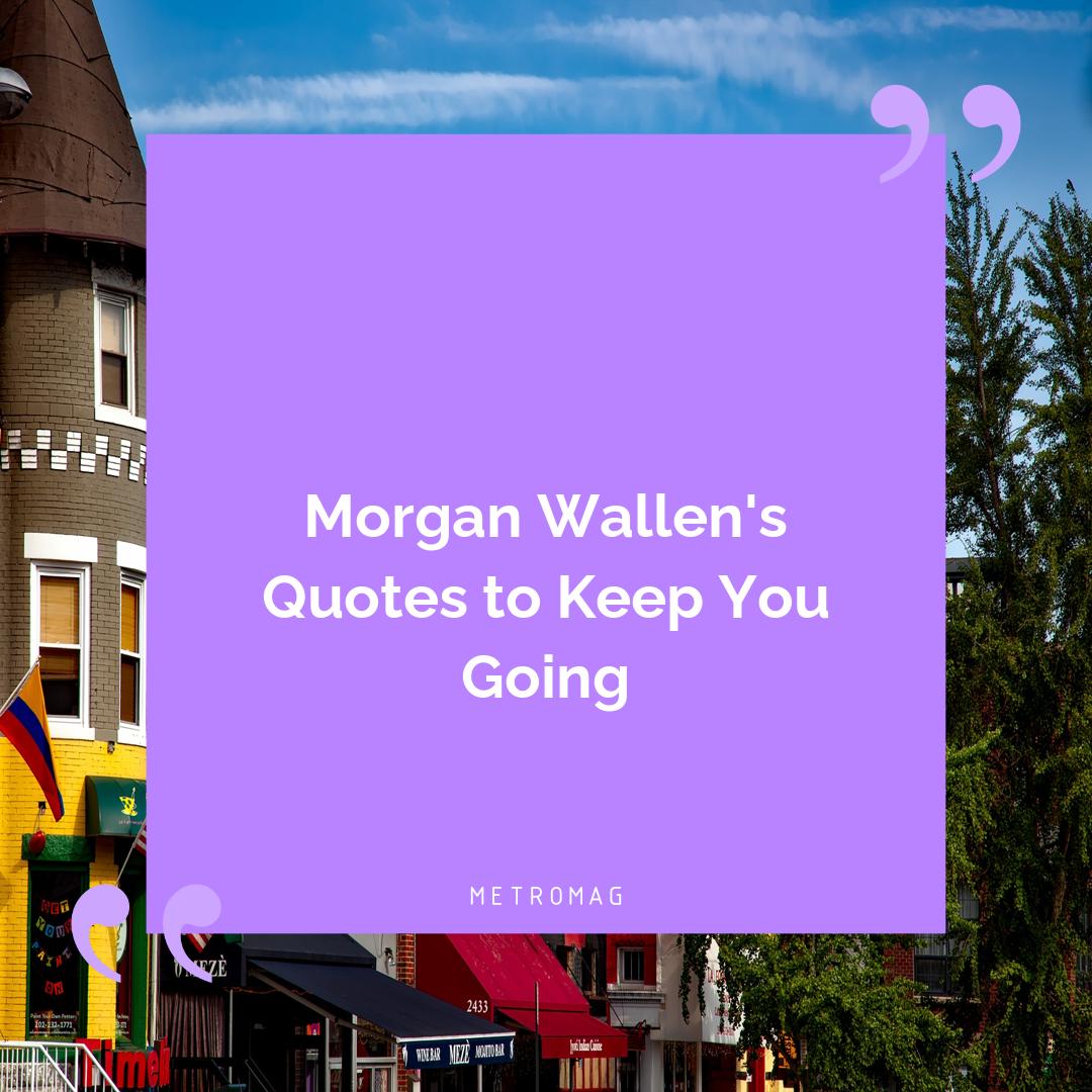Morgan Wallen's Quotes to Keep You Going