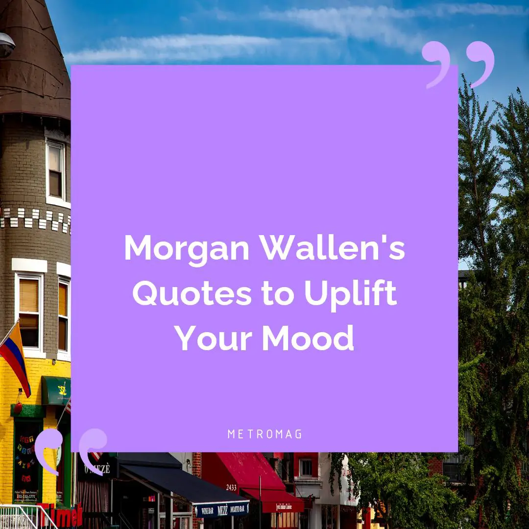 Morgan Wallen's Quotes to Uplift Your Mood