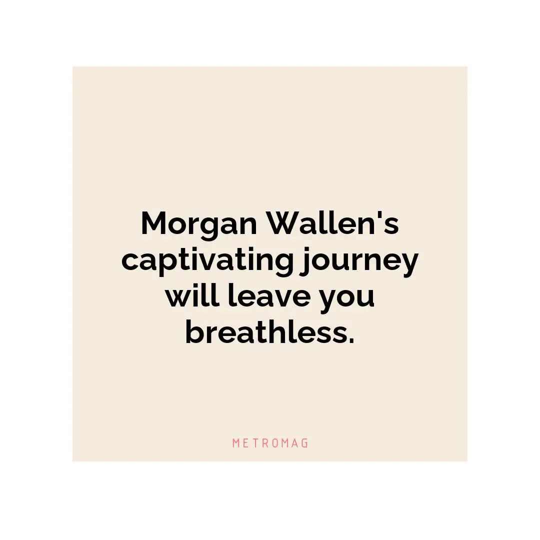 Morgan Wallen's captivating journey will leave you breathless.