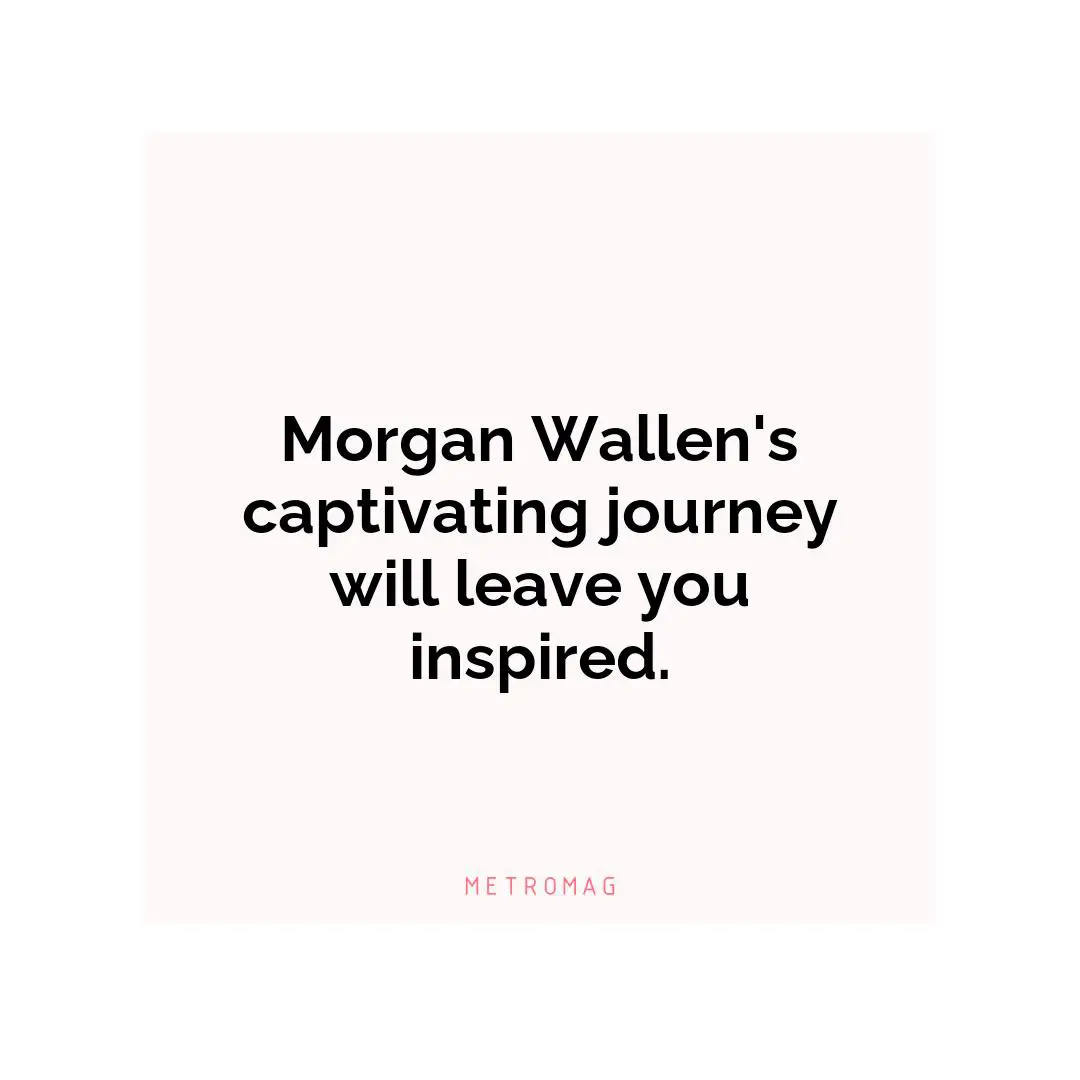 Morgan Wallen's captivating journey will leave you inspired.