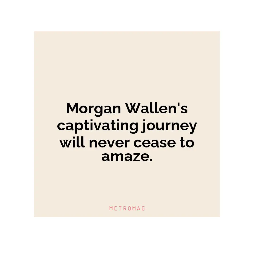 Morgan Wallen's captivating journey will never cease to amaze.