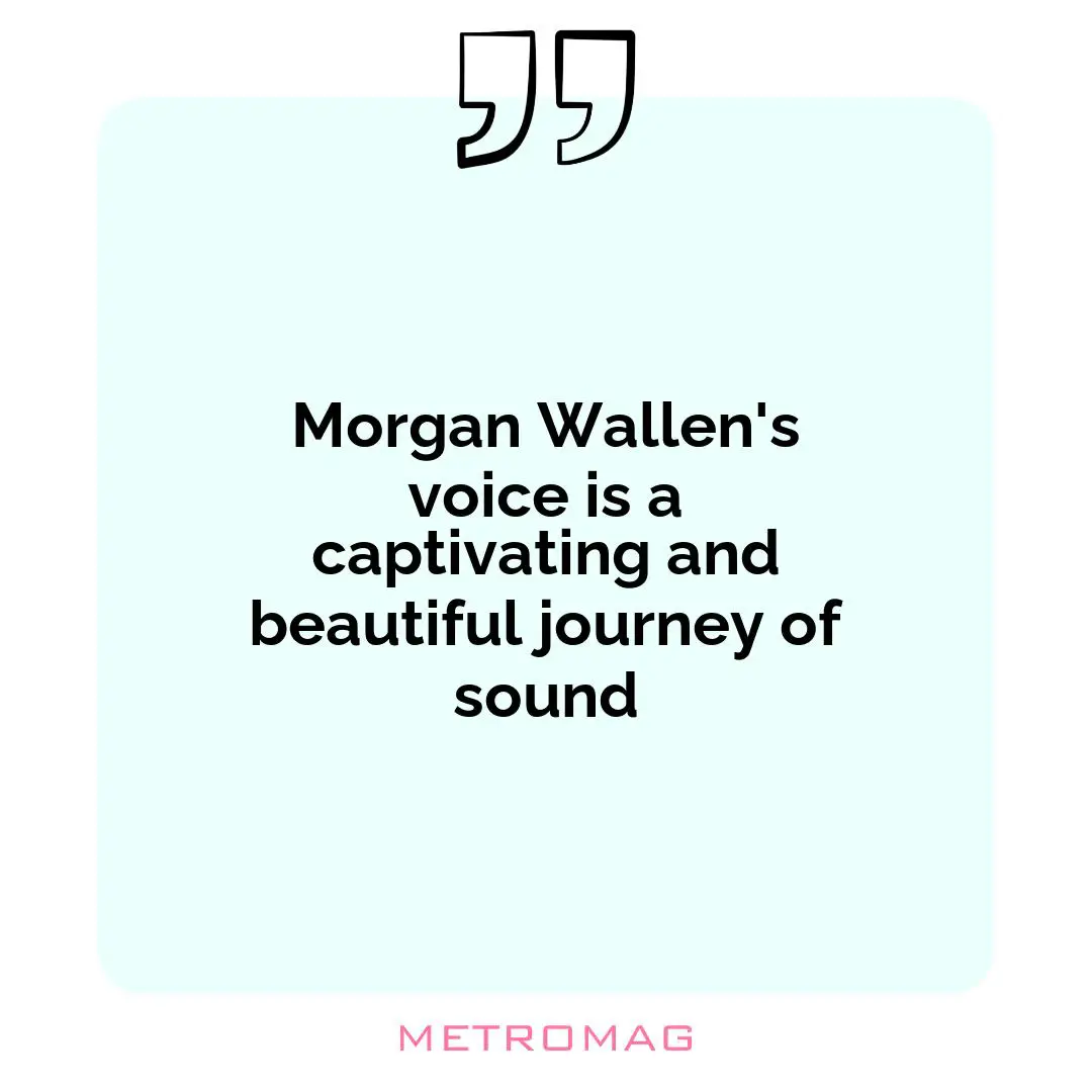 Morgan Wallen's voice is a captivating and beautiful journey of sound