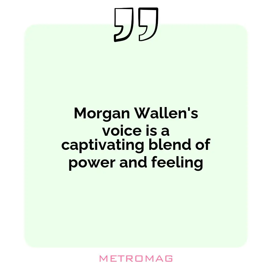 Morgan Wallen's voice is a captivating blend of power and feeling