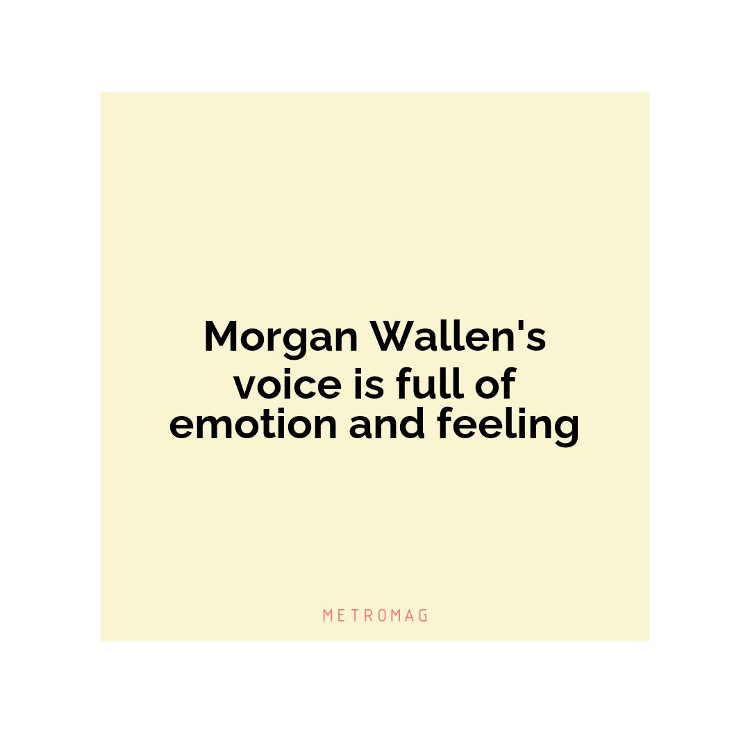Morgan Wallen's voice is full of emotion and feeling