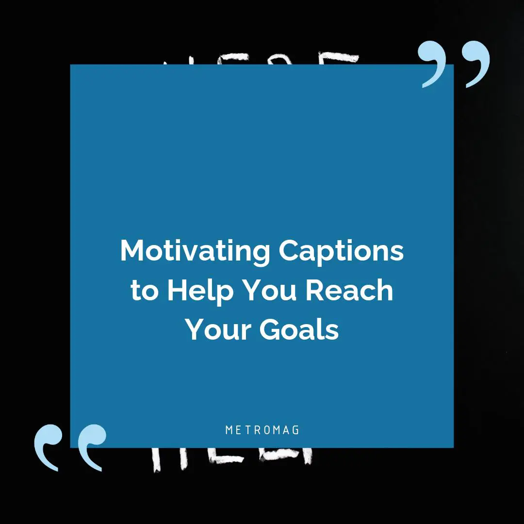Motivating Captions to Help You Reach Your Goals