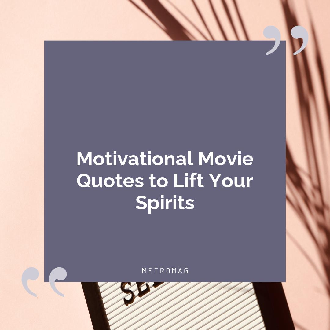 Motivational Movie Quotes to Lift Your Spirits
