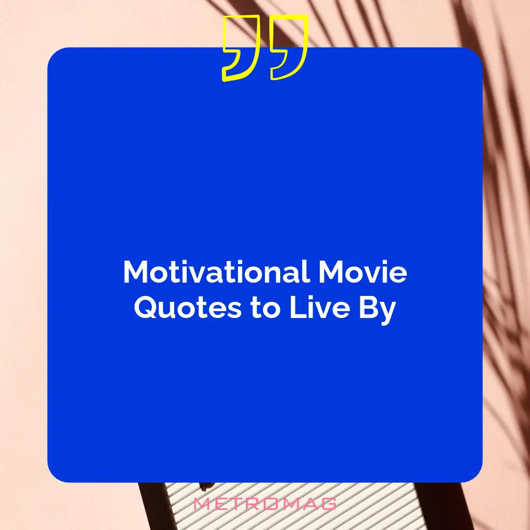 Motivational Movie Quotes to Live By