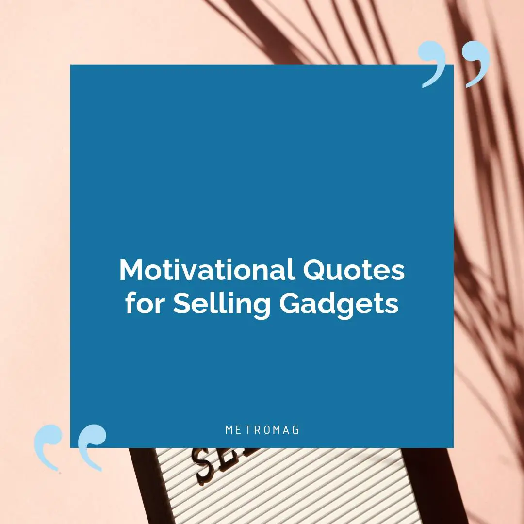 Motivational Quotes for Selling Gadgets