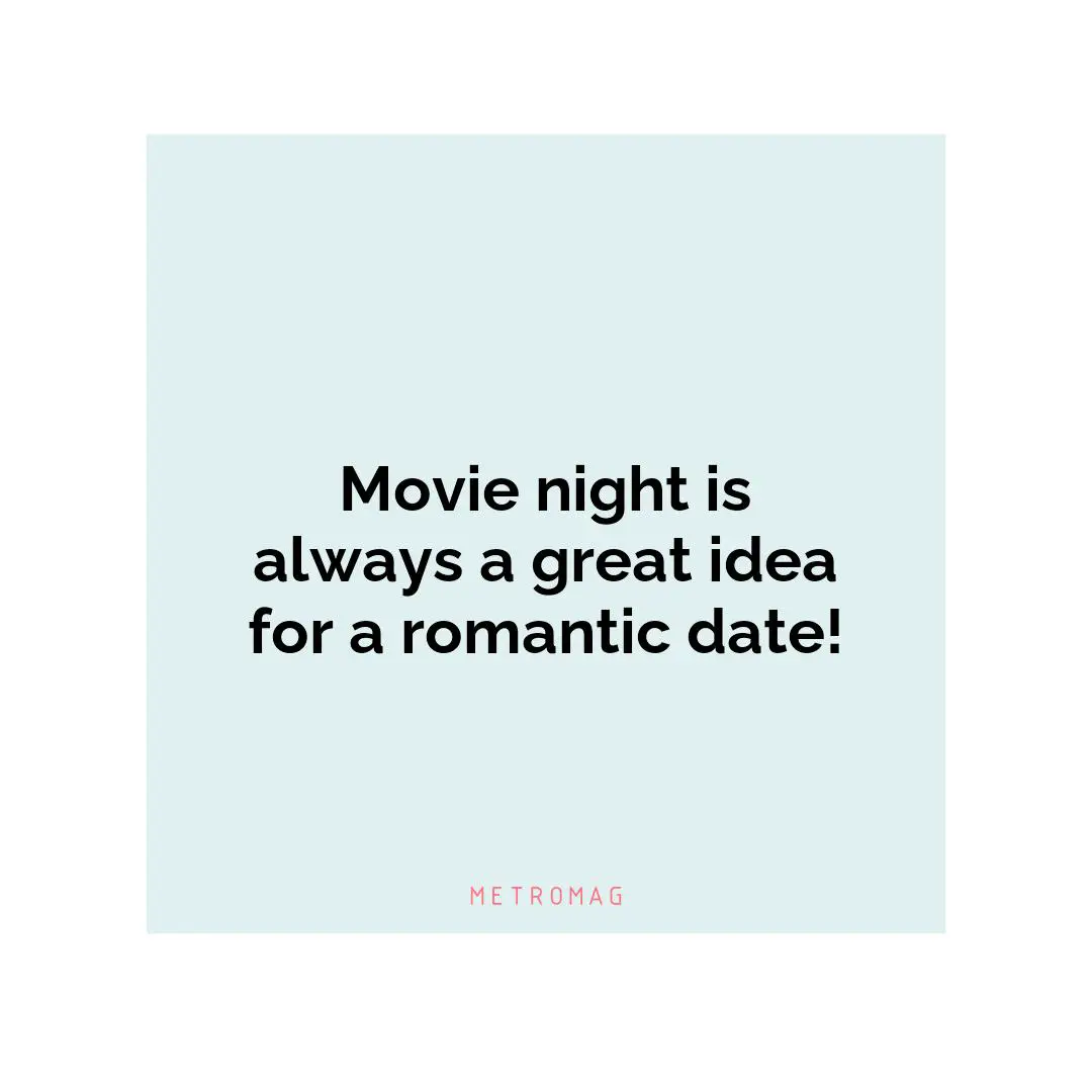 Movie night is always a great idea for a romantic date!