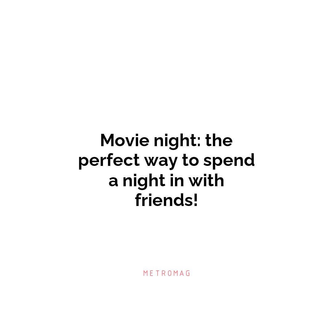 Movie night: the perfect way to spend a night in with friends!
