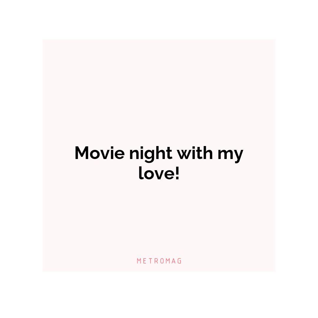 Movie night with my love!