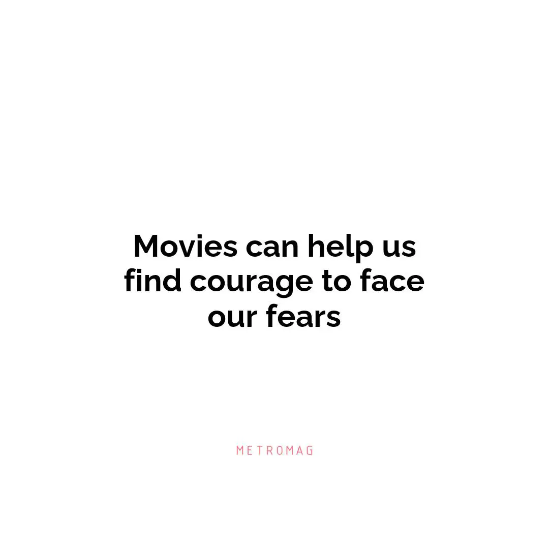 Movies can help us find courage to face our fears