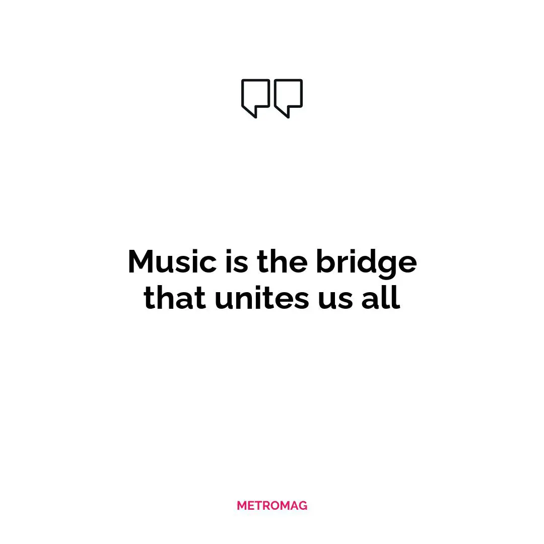 Music is the bridge that unites us all