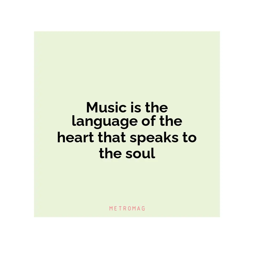 Music is the language of the heart that speaks to the soul