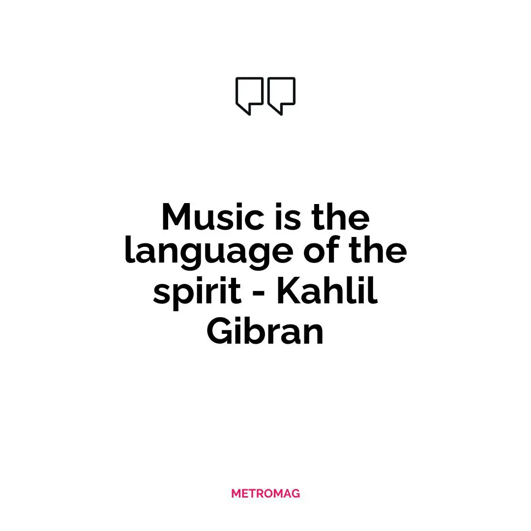 Music is the language of the spirit - Kahlil Gibran