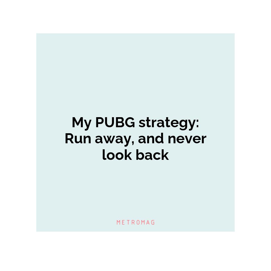 My PUBG strategy: Run away, and never look back