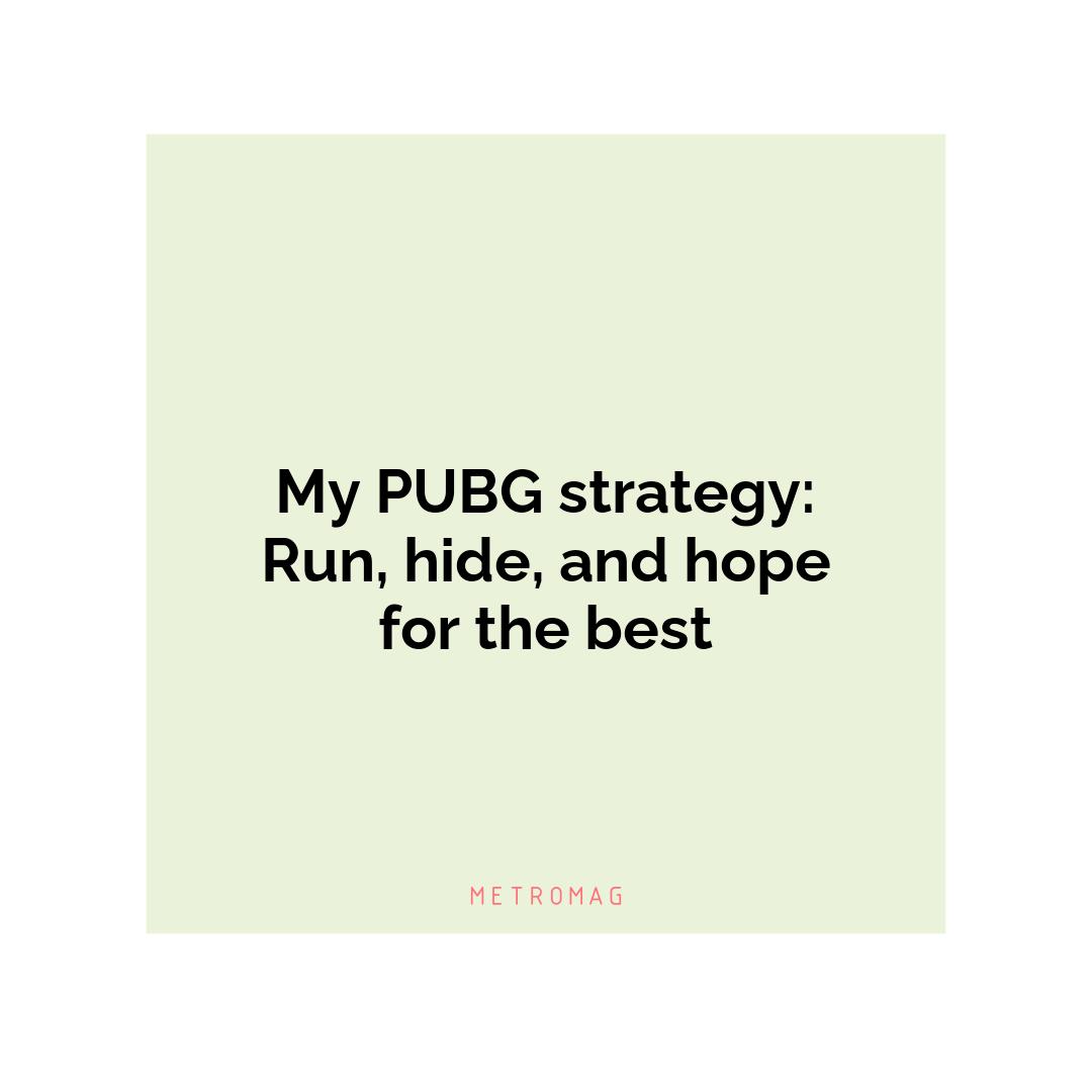 My PUBG strategy: Run, hide, and hope for the best