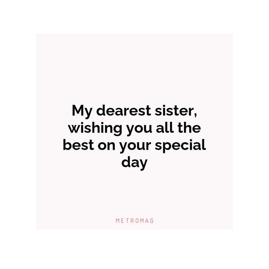 My dearest sister, wishing you all the best on your special day