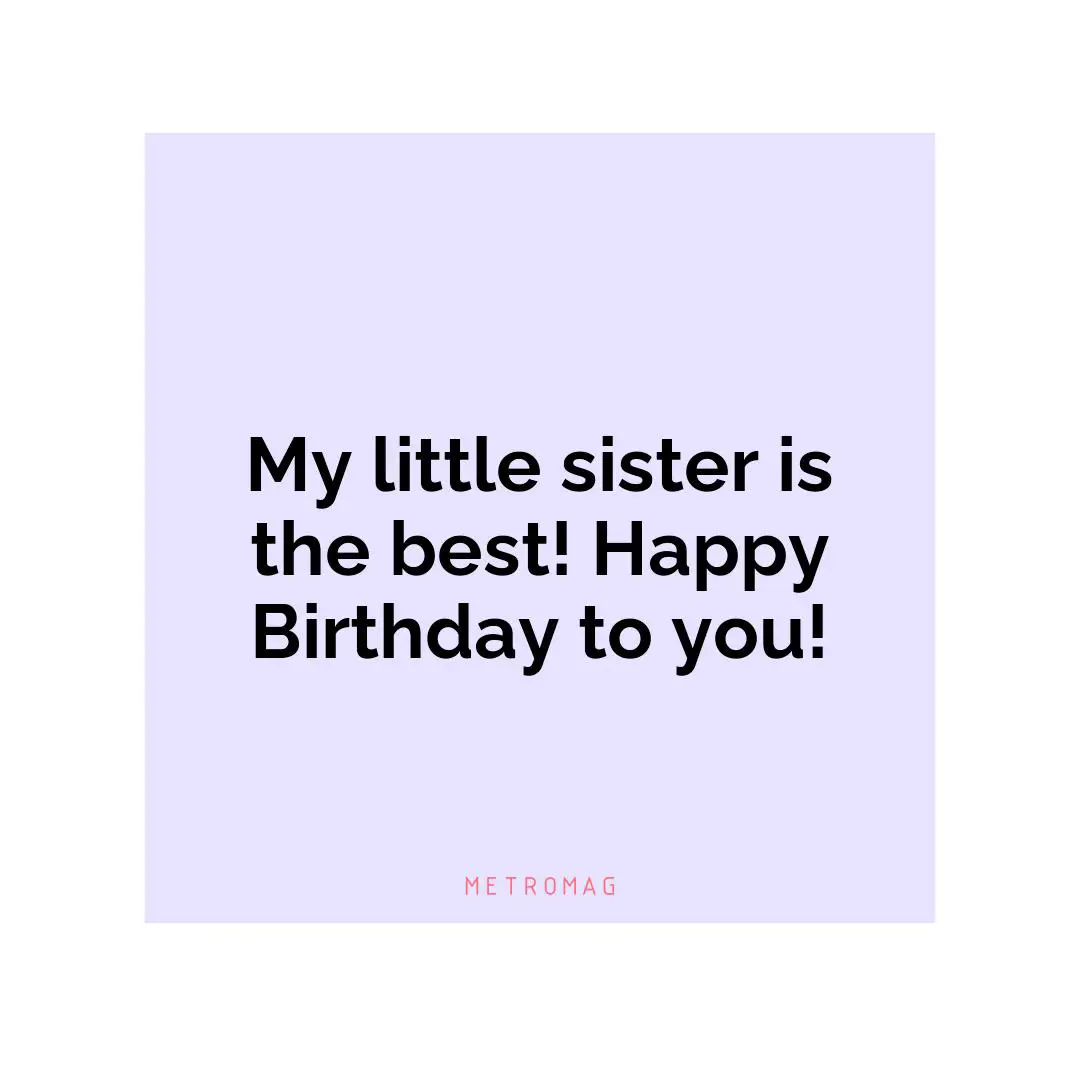 My little sister is the best! Happy Birthday to you!