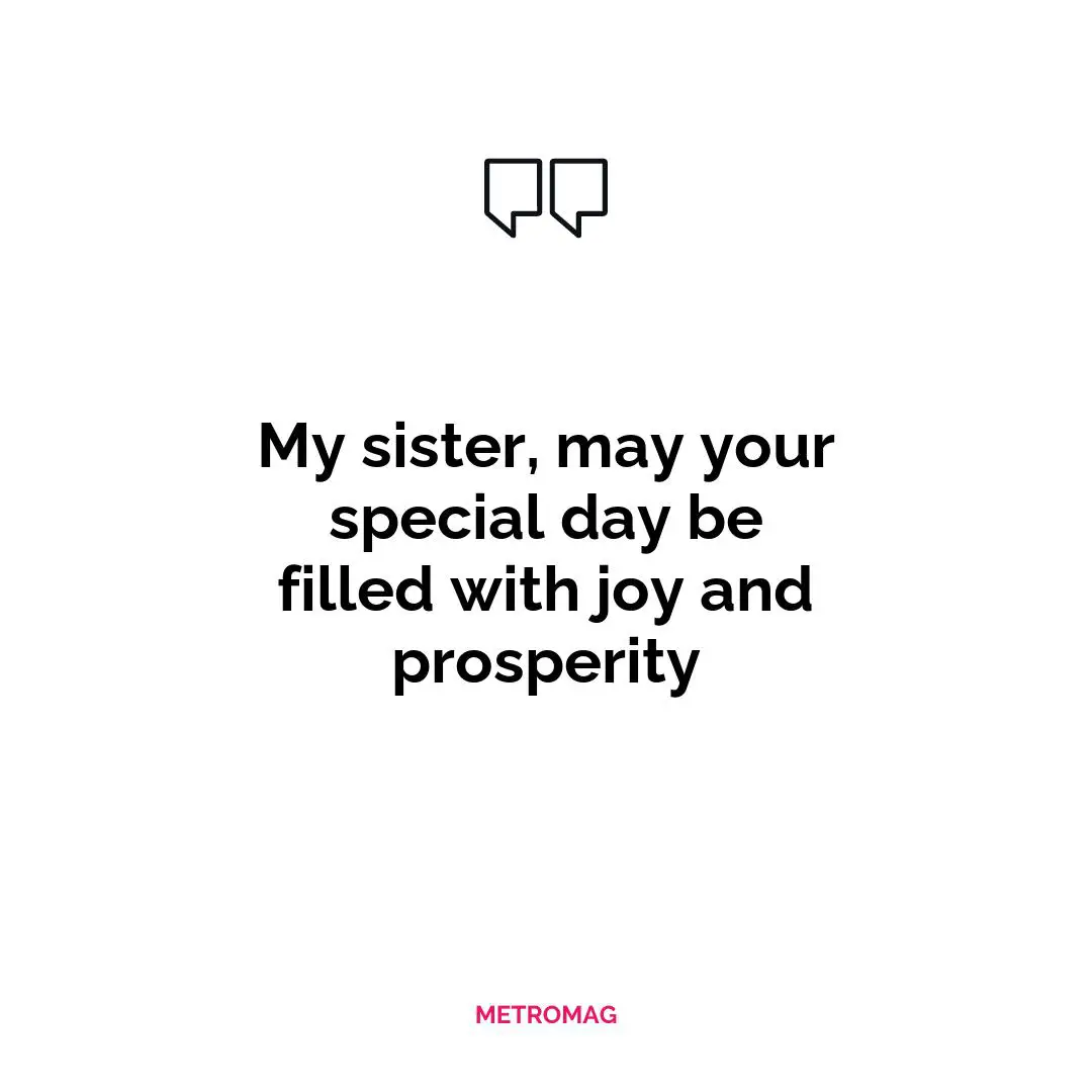 My sister, may your special day be filled with joy and prosperity