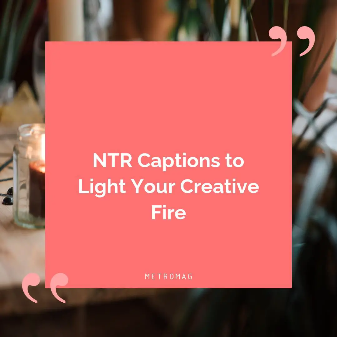 NTR Captions to Light Your Creative Fire