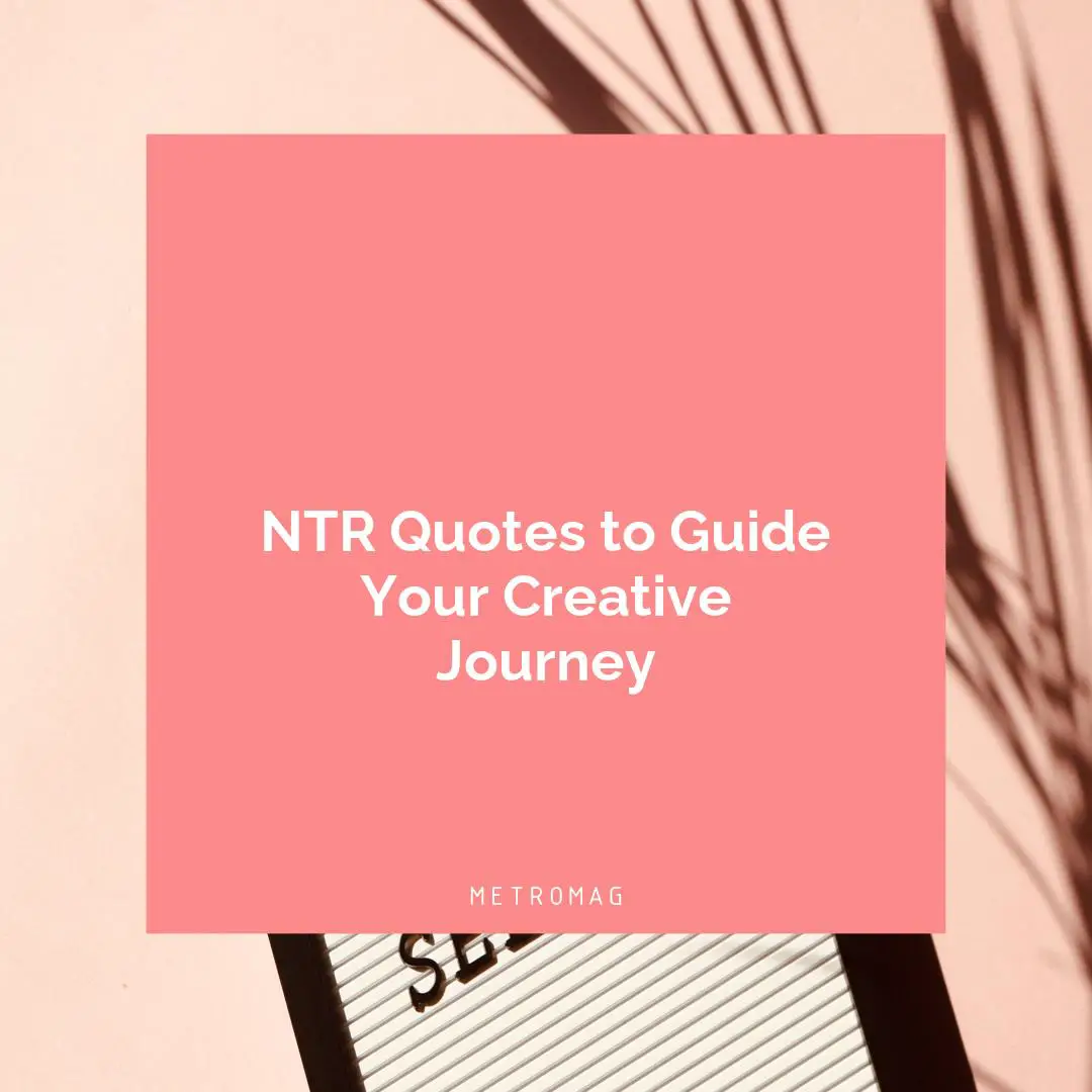 NTR Quotes to Guide Your Creative Journey