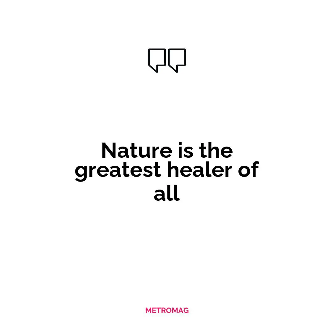 Nature is the greatest healer of all
