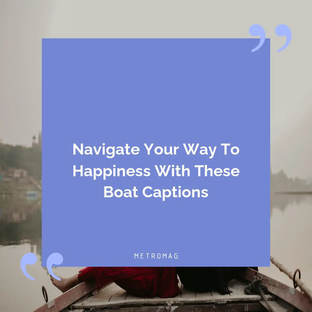 Navigate Your Way To Happiness With These Boat Captions