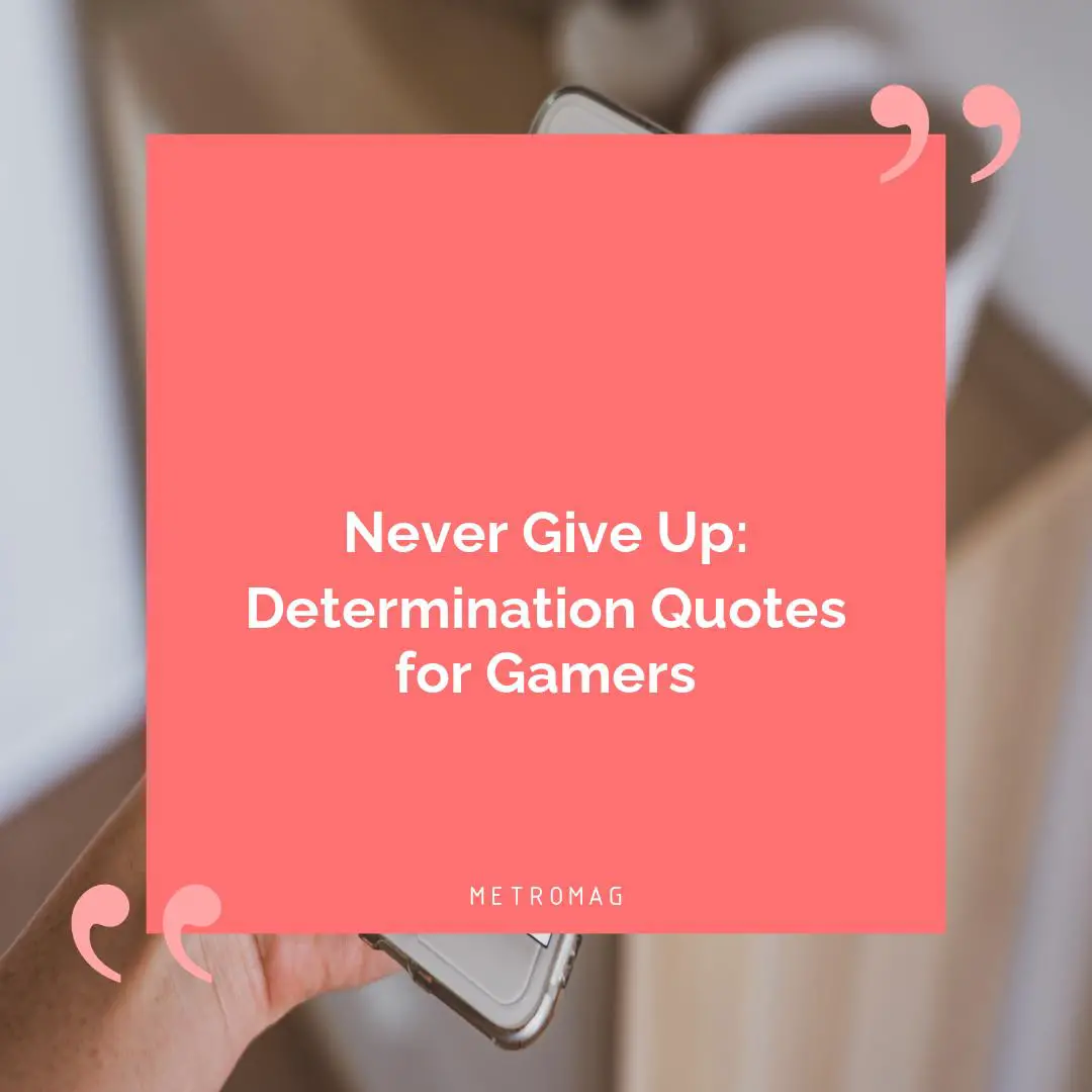 Never Give Up: Determination Quotes for Gamers
