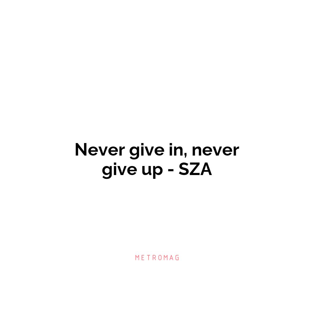 Never give in, never give up - SZA