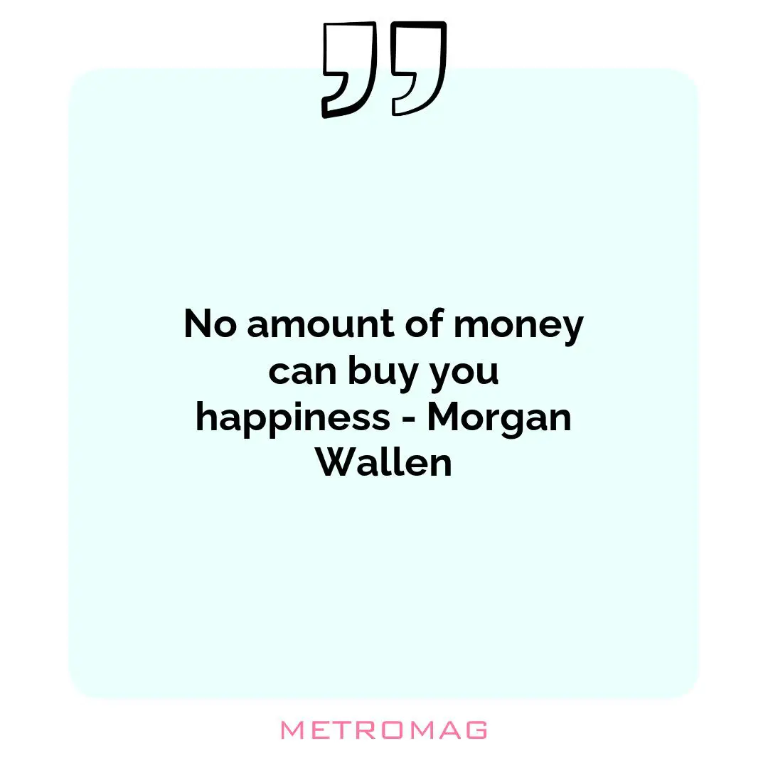 No amount of money can buy you happiness - Morgan Wallen