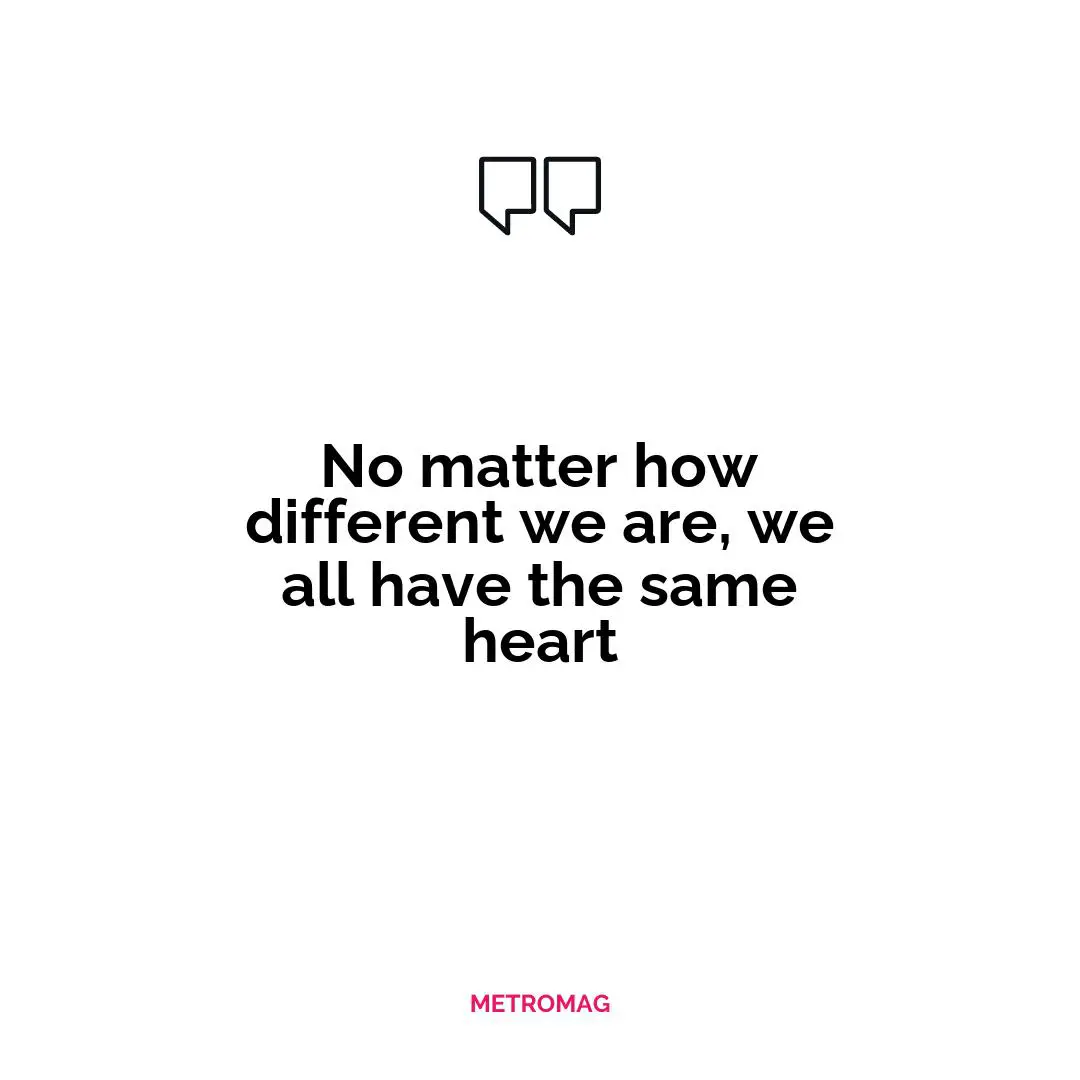 No matter how different we are, we all have the same heart