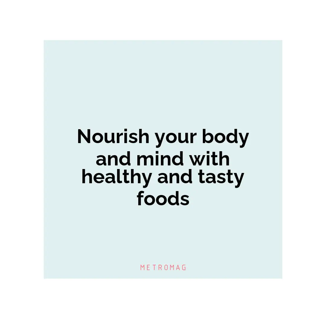 Nourish your body and mind with healthy and tasty foods
